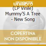 (LP Vinile) Mummy'S A Tree - New Song vinile