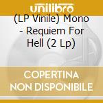 (LP Vinile) Mono - Requiem For Hell (2 Lp) vinile