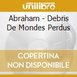 Abraham - Debris De Mondes Perdus cd musicale