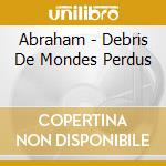 Abraham - Debris De Mondes Perdus cd