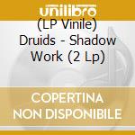 (LP Vinile) Druids - Shadow Work (2 Lp) vinile