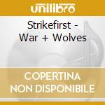 Strikefirst - War + Wolves cd musicale