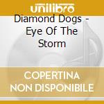 Diamond Dogs - Eye Of The Storm cd