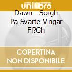 Dawn - Sorgh Pa Svarte Vingar Fl?Gh cd