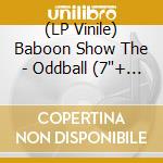 (LP Vinile) Baboon Show The - Oddball  (7'+ Comic & Patch) vinile