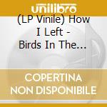 (LP Vinile) How I Left - Birds In The City vinile