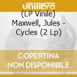 (LP Vinile) Maxwell, Jules - Cycles (2 Lp) vinile