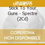 Stick To Your Guns - Spectre (2Cd) cd