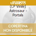 (LP Vinile) Astrosaur - Portals vinile