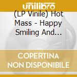 (LP Vinile) Hot Mass - Happy Smiling And Living The Dream vinile