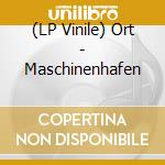 (LP Vinile) Ort - Maschinenhafen vinile