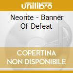 Neorite - Banner Of Defeat cd