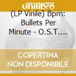 (LP Vinile) Bpm: Bullets Per Minute - O.S.T. (2 Lp) vinile