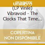 (LP Vinile) Vibravoid - The Clocks That Time Forgot (3D Sleeve) vinile