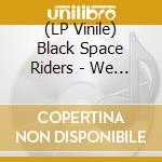 (LP Vinile) Black Space Riders - We Have Been Here Before (2Lp) lp vinile