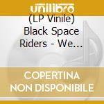 (LP Vinile) Black Space Riders - We Have Been Here Before (2Lp) vinile