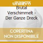 Brutal Verschimmelt - Der Ganze Dreck cd