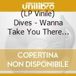 (LP Vinile) Dives - Wanna Take You There (Ltd Marbled White Vinyl) vinile