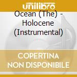 Ocean (The) - Holocene (Instrumental) cd