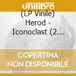 (LP Vinile) Herod - Iconoclast (2 Lp) lp vinile