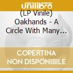 (LP Vinile) Oakhands - A Circle With Many Centres lp vinile