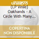 (LP Vinile) Oakhands - A Circle With Many Centres vinile