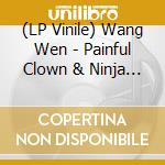 (LP Vinile) Wang Wen - Painful Clown & Ninja Tiger (2 Lp) vinile