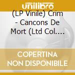 (LP Vinile) Crim - Cancons De Mort (Ltd Col. Vinyl) vinile