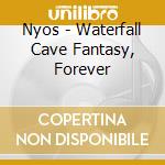 Nyos - Waterfall Cave Fantasy, Forever cd