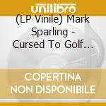 (LP Vinile) Mark Sparling - Cursed To Golf - O.S.T. (2 Lp) vinile