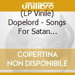 (LP Vinile) Dopelord - Songs For Satan (Exclusive Colored Edition) vinile