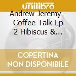 Andrew Jeremy - Coffee Talk Ep 2 Hibiscus & Butterfly - O.S.T. (2 Cd) cd