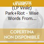 (LP Vinile) Park+Riot - Wise Words From Well-Fed Mouths (Grey) lp vinile