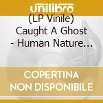 (LP Vinile) Caught A Ghost - Human Nature (Clear Blue Splatter) vinile