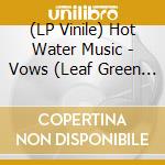 (LP Vinile) Hot Water Music - Vows (Leaf Green Vinyl) vinile