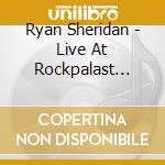 Ryan Sheridan - Live At Rockpalast Crossroads cd