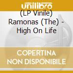 (LP Vinile) Ramonas (The) - High On Life vinile