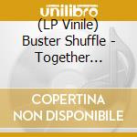 (LP Vinile) Buster Shuffle - Together (Indie Store Exclusive Ltd Green Vinyl & Coloured Sleeve) vinile
