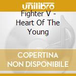 Fighter V - Heart Of The Young cd