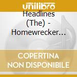 Headlines (The) - Homewrecker (Digipak Cd) cd