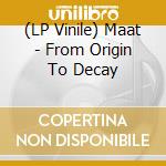 (LP Vinile) Maat - From Origin To Decay vinile
