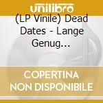 (LP Vinile) Dead Dates - Lange Genug Gewartet! vinile