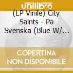 (LP Vinile) City Saints - Pa Svenska (Blue W/ Black & White Splatter Vinyl) vinile