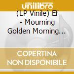 (LP Vinile) Ef - Mourning Golden Morning (15 Years Edition 2Lp) vinile