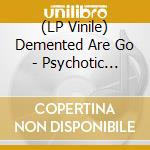 (LP Vinile) Demented Are Go - Psychotic Mutilation (Black Vinyl) vinile