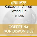 Kabasse - About Sitting On Fences cd