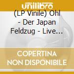 (LP Vinile) Ohl - Der Japan Feldzug - Live In Tokyo vinile
