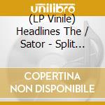 (LP Vinile) Headlines The / Sator - Split Ep (Yellow/Blue Vinyl) (10")