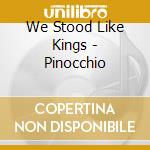 We Stood Like Kings - Pinocchio cd