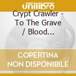 Crypt Crawler - To The Grave / Blood Sustenance cd